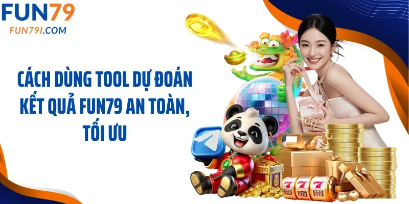 Cách dùng tool dự đoán kết quả Fun79 an toàn, tối ưu