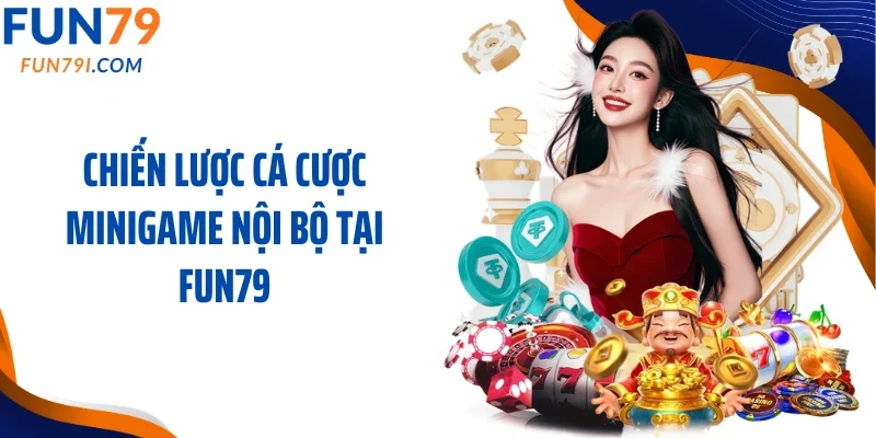 Chiến lược cá cược minigame nội bộ tại Fun79