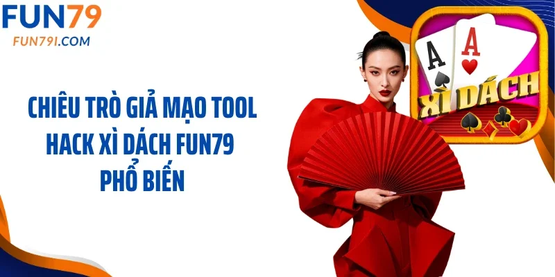 Chiêu trò giả mạo tool hack xì dách Fun79 phổ biến