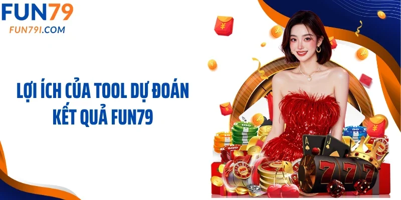 Lợi ích của tool dự đoán kết quả Fun79