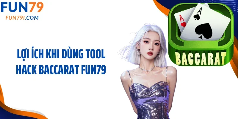 Lợi ích khi dùng tool hack baccarat Fun79