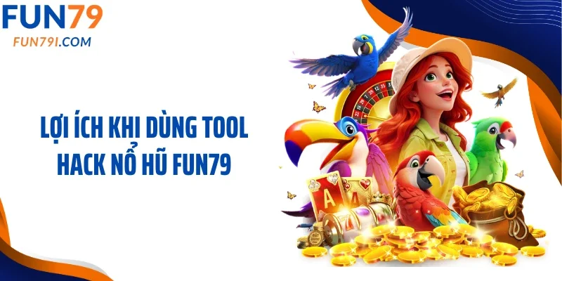 Lợi ích khi dùng tool hack nổ hũ Fun79