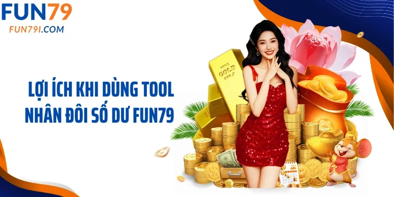 Lợi ích khi dùng tool nhân đôi số dư Fun79 