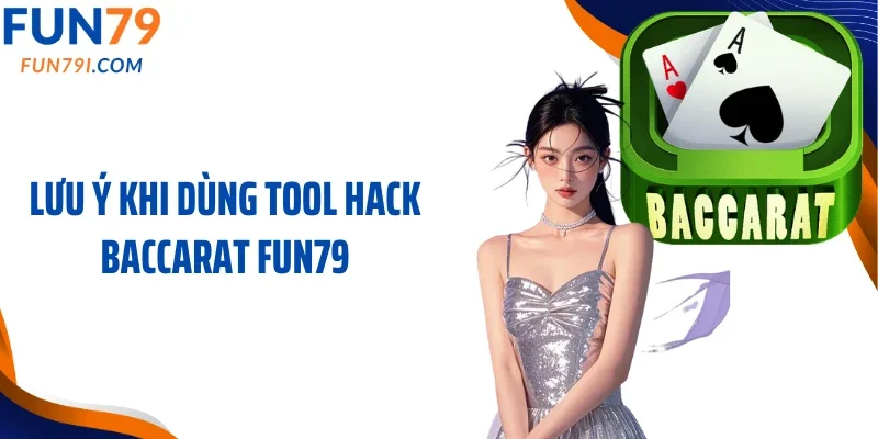 Lưu ý khi dùng tool hack baccarat Fun79