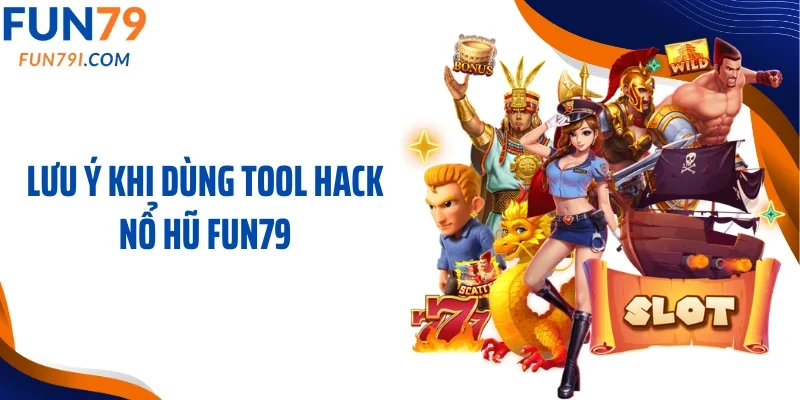 Lưu ý khi dùng tool hack nổ hũ Fun79
