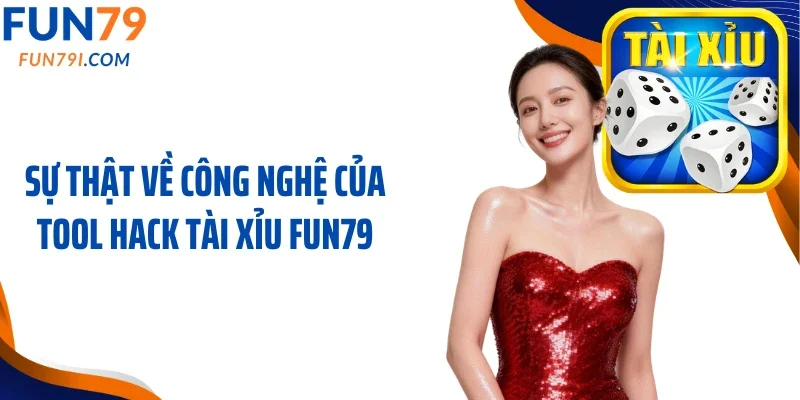 Sự thật về công nghệ của tool hack tài xỉu Fun79