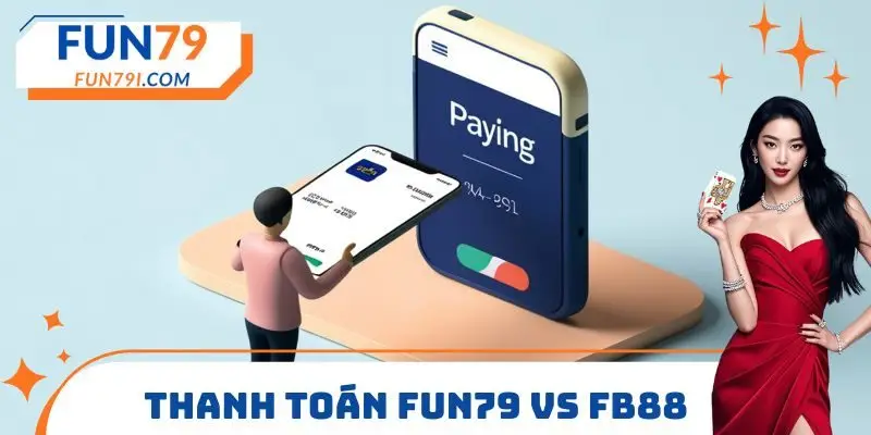 Thanh toán FUN79 vs FB88