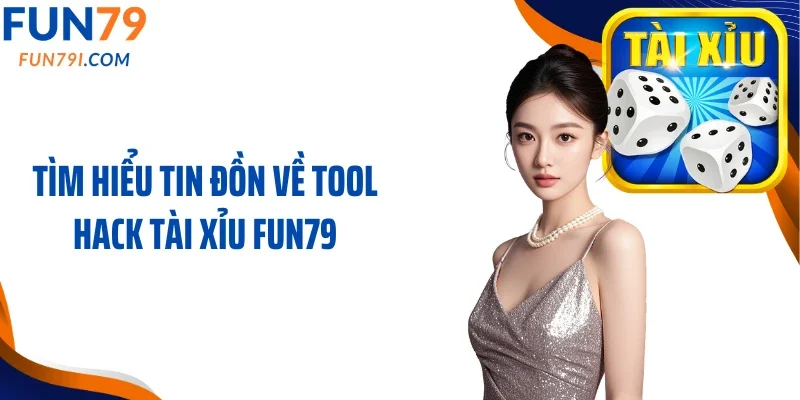 Tìm hiểu tin đồn về tool hack tài xỉu Fun79