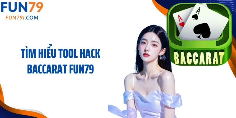 Tìm hiểu tool hack baccarat Fun79