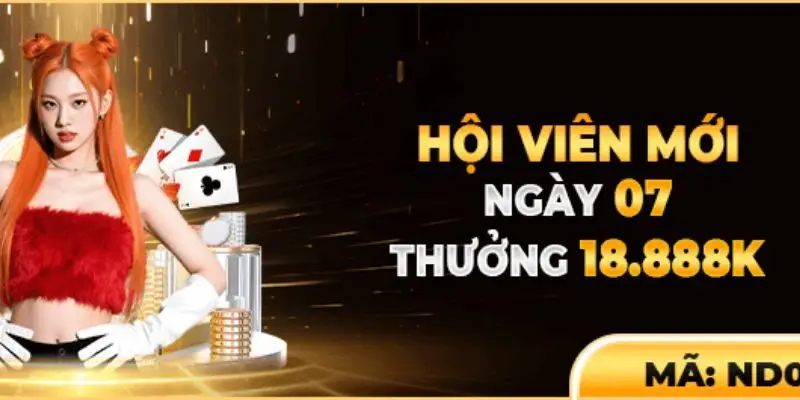 Khuyến mãi tân thủ ngày 07 thưởng cao đến 18.888K